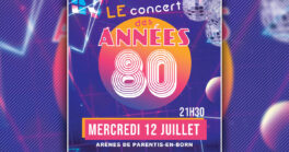 “Le Concert des Années 80” des stars et des tubes pour une soirée Live aux Arènes